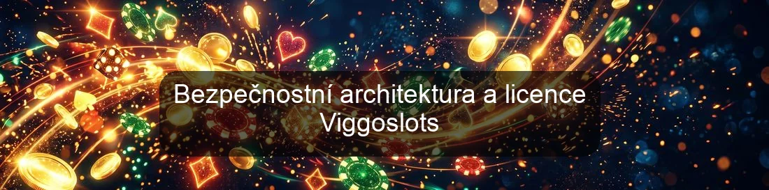 Bezpečnostní architektura a licence Viggoslots Bezpečnostní architektura a licence Viggoslots