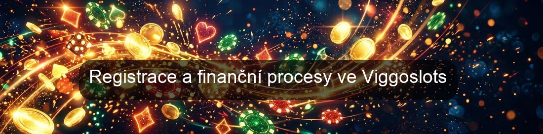 Registrace a finanční procesy ve Viggoslots Registrace a finanční procesy ve Viggoslots