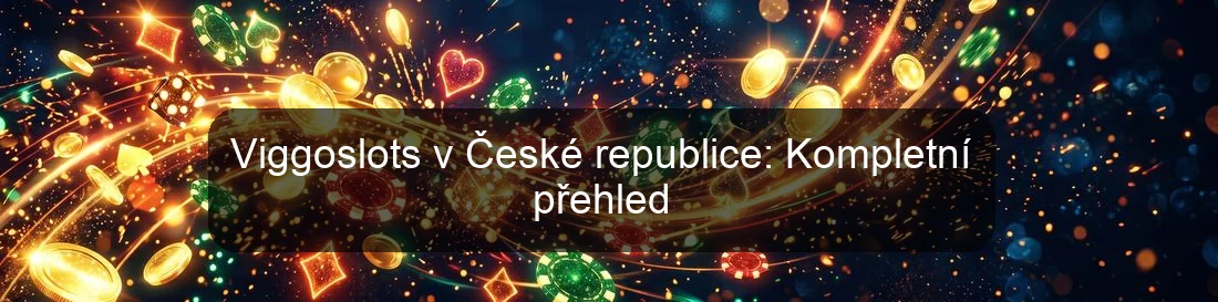 Viggoslots v České republice: Kompletní přehled Viggoslots v České republice: Kompletní přehled