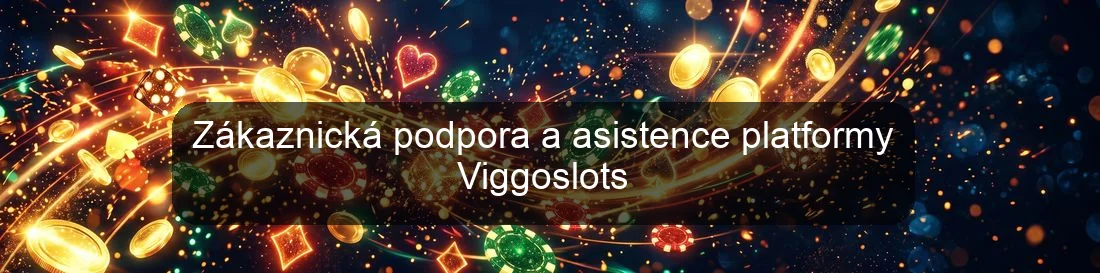 Zákaznická podpora a asistence platformy Viggoslots Zákaznická podpora a asistence platformy Viggoslots